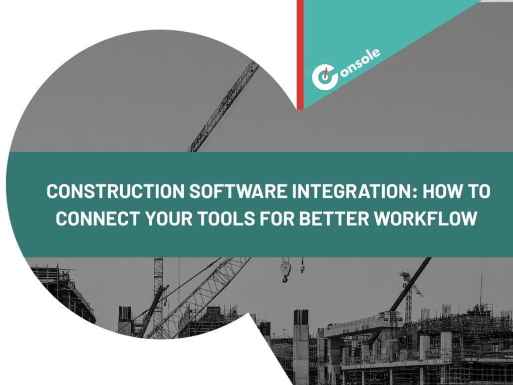 Construction Software Integration: How to Connect Your Tools for Better Workflow 