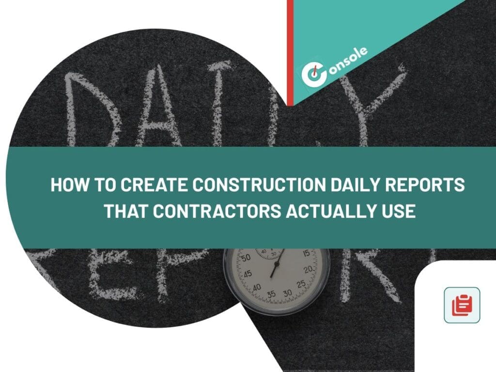 How to Create Construction Daily Reports That Contractors Actually Use